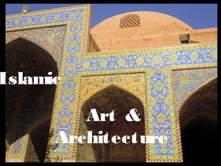 Islamic

         Art &
      Architecture
 