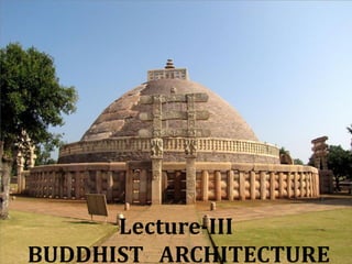 Lecture-III
BUDDHIST ARCHITECTURE
 