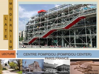 Ar. Hena Tiwari,
GCAD, Jan-July 2016
LECTURE V CENTRE POMPIDOU (POMPIDOU CENTER)
PARIS,FRANCE.
 