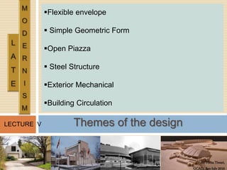 Ar. Hena Tiwari,
GCAD, Jan-July 2016
LECTURE V
Flexible envelope
 Simple Geometric Form
Open Piazza
 Steel Structure
Exterior Mechanical
Building Circulation
Themes of the design
 