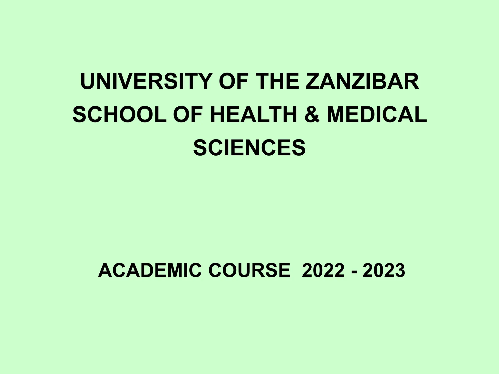 UNIVERSITY OF THE ZANZIBAR
SCHOOL OF HEALTH & MEDICAL
SCIENCES
ACADEMIC COURSE 2022 - 2023
 