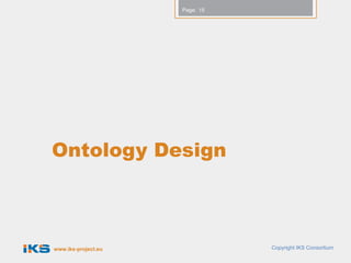 Page: 15




Ontology Design



www.iks-project.eu              Copyright IKS Consortium
 