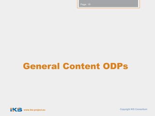 Page: 19




General Content ODPs



www.iks-project.eu              Copyright IKS Consortium
 