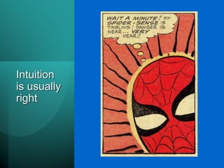 Intuition
is usually
right
 