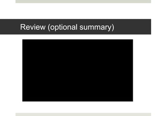 Review (optional summary)
 