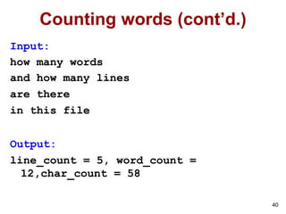 40
Counting words (cont’d.)
Input:
how many words
and how many lines
are there
in this file
Output:
line_count = 5, word_count =
12,char_count = 58
 