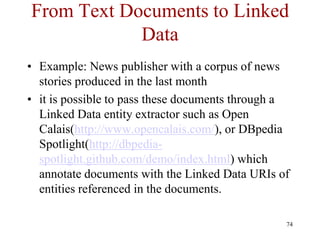 From Text Documents to Linked
            Data
• Example: News publisher with a corpus of news
  stories produced in the l...