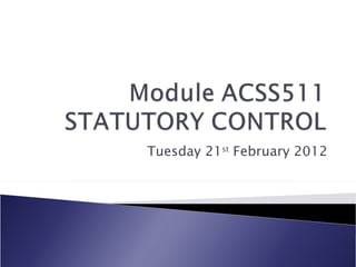 ACSS511 Statutory Control Lecture 21/02/2012
