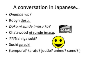 A conversation in Japanese… ,[object Object],[object Object],[object Object],[object Object],[object Object],[object Object],[object Object]