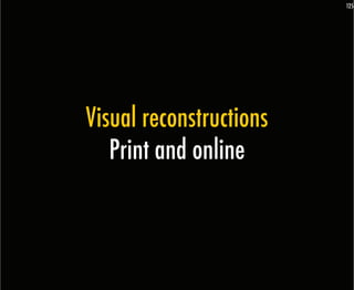 125




Visual reconstructions
   Print and online
 
