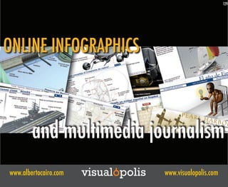 129




ONLINE INFOGRAPHICS



        and multimedia journalism
www.albertocairo.com   visualopolis   www.visualopolis.com
 