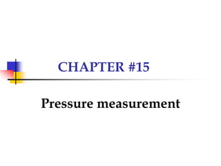 CHAPTER #15
Pressure measurement
 