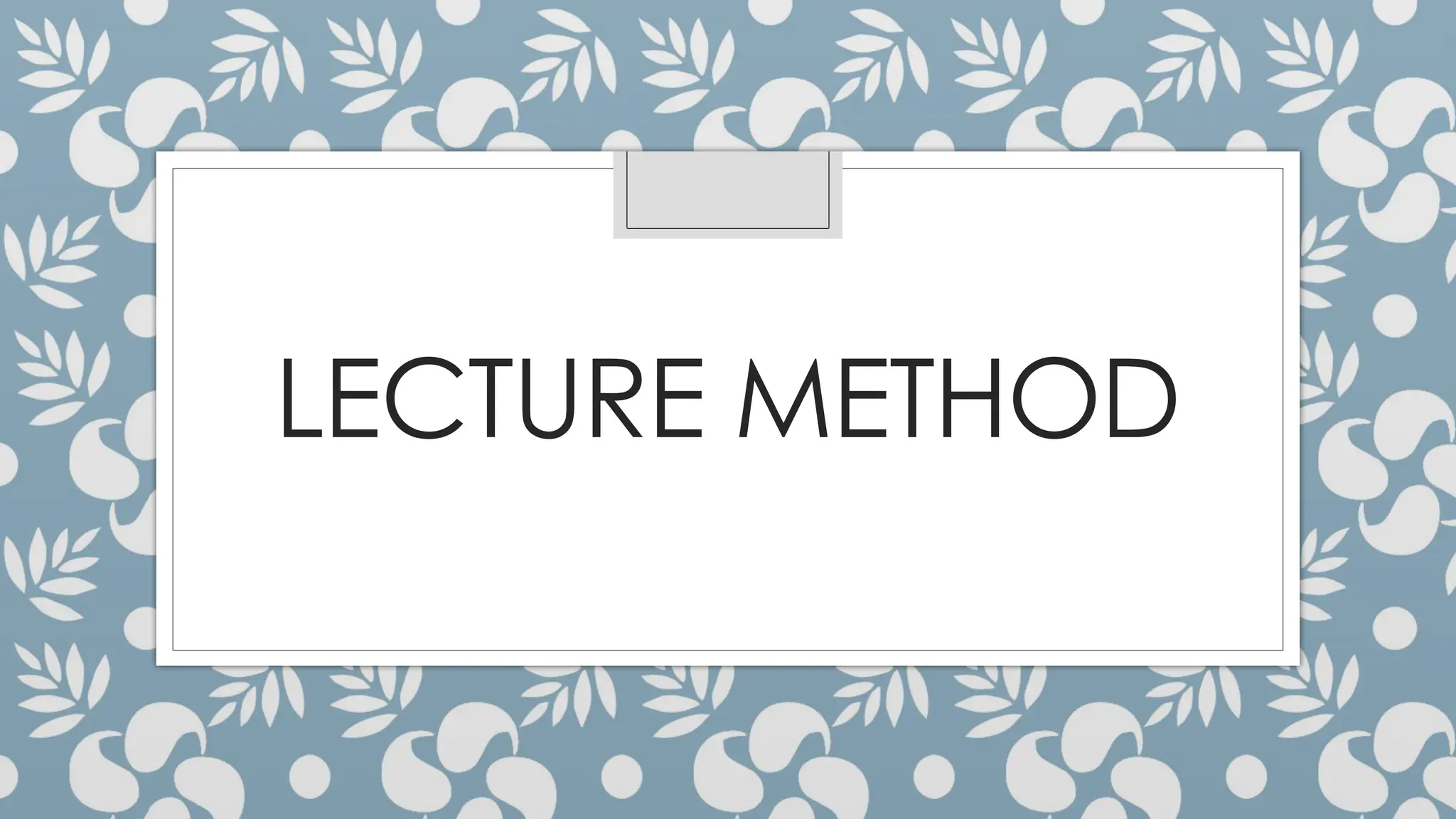 LECTURE METHOD
 