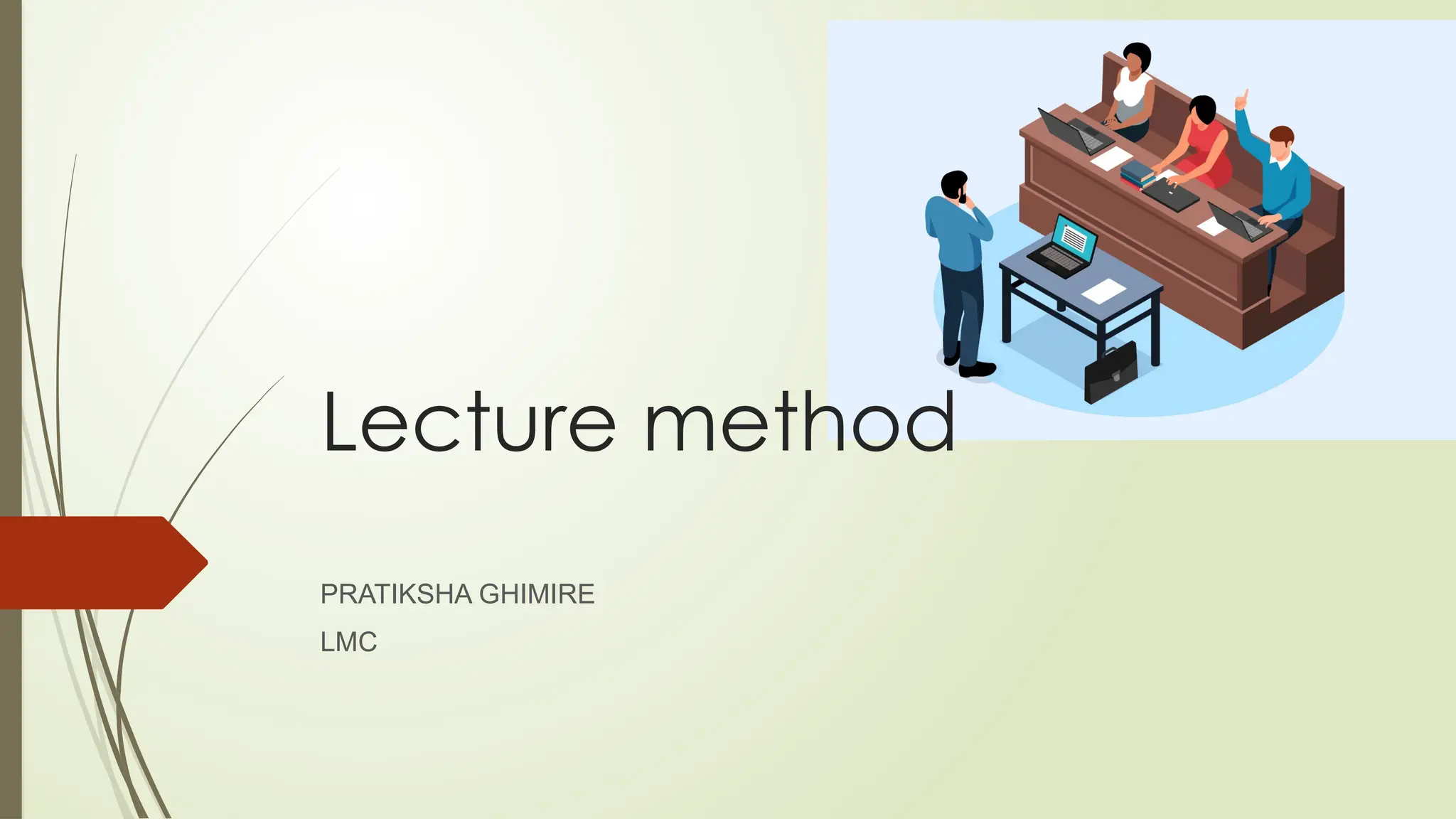 Lecture method
PRATIKSHA GHIMIRE
LMC
 