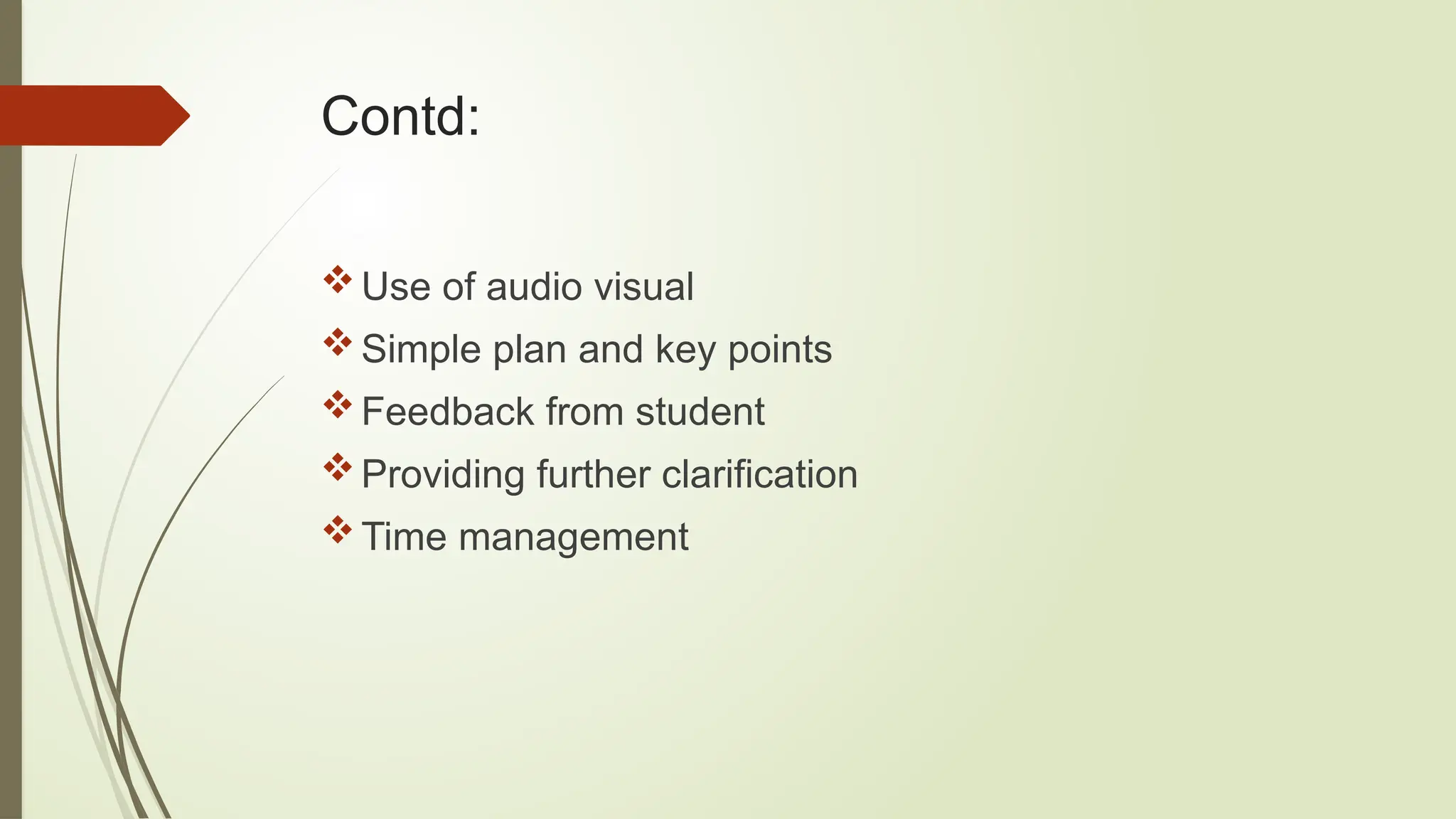 Contd:
Use of audio visual
Simple plan and key points
Feedback from student
Providing further clarification
Time management
 