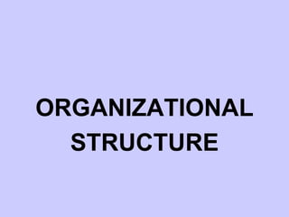 ORGANIZATIONAL
STRUCTURE
 
