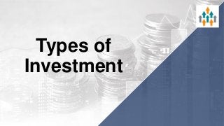 Types of
Investment
 