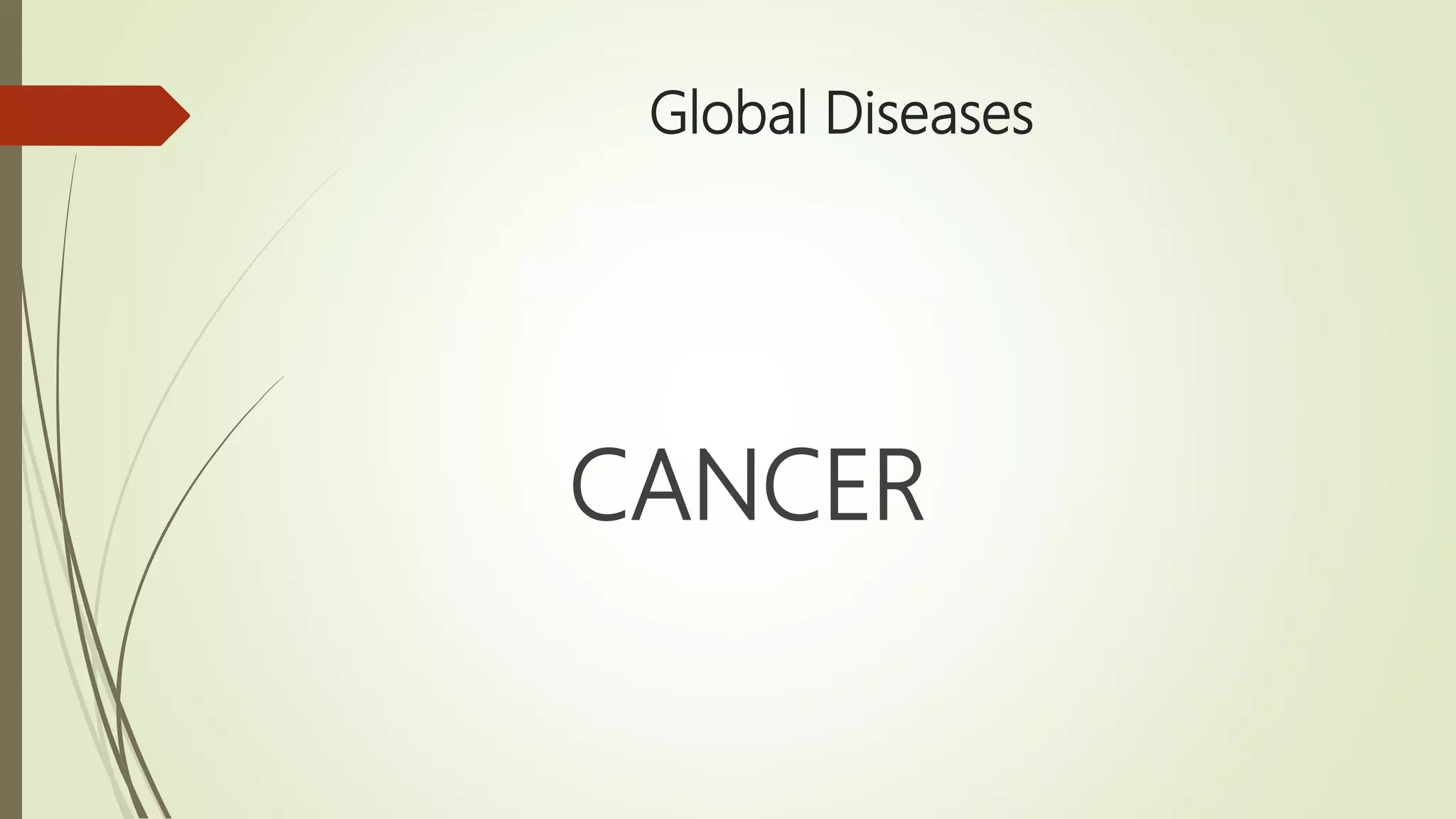 Global Diseases
CANCER
 