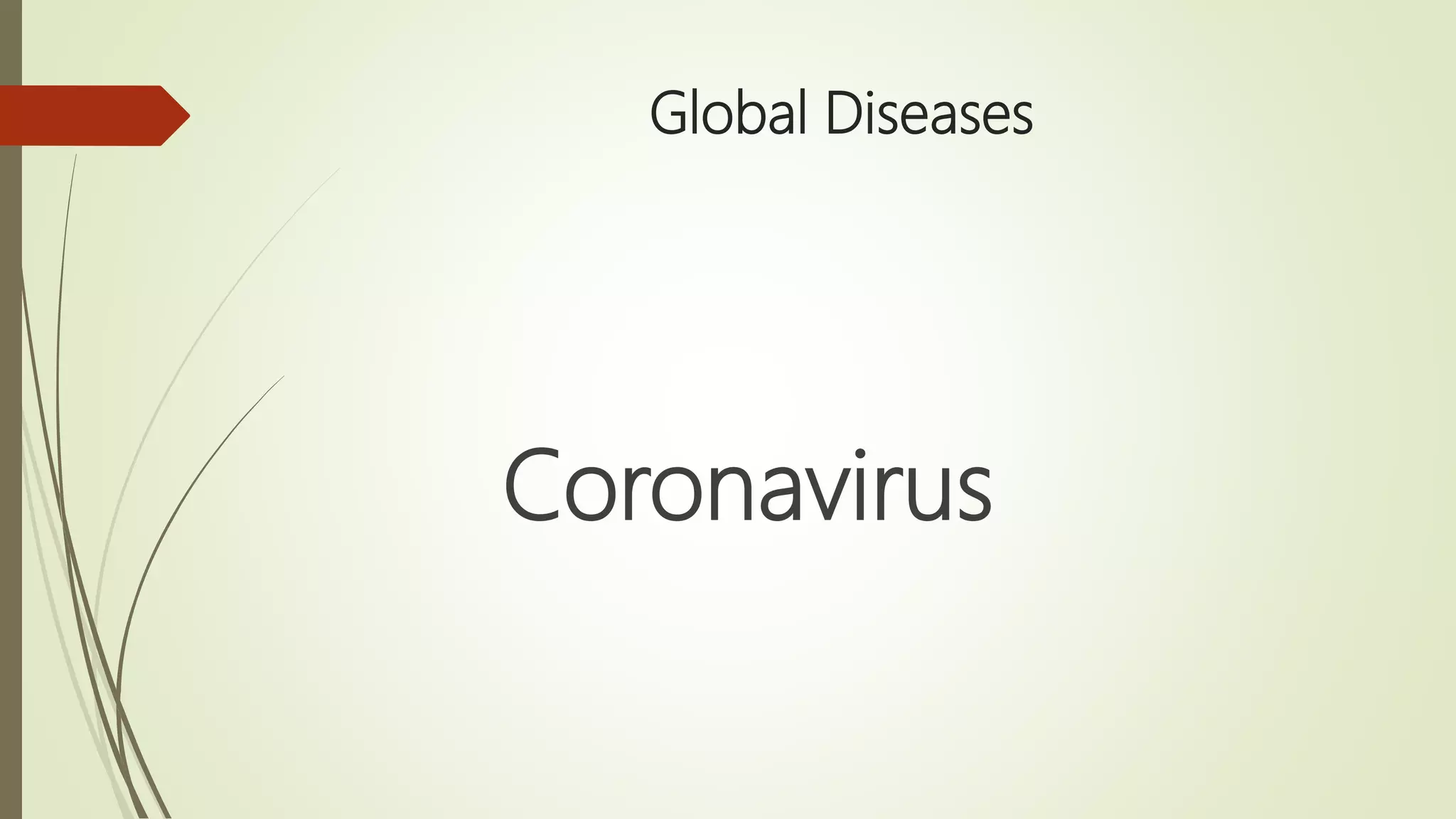 Global Diseases
Coronavirus
 