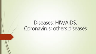 Diseases: HIV/AIDS,
Coronavirus; others diseases
 