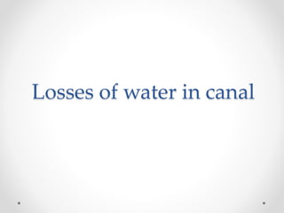 Losses of water in canal
 
