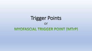 Trigger Points
or
 