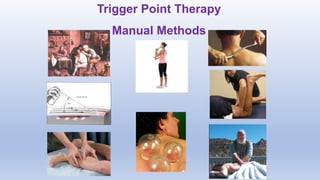 Trigger Point Therapy
Manual Methods
 