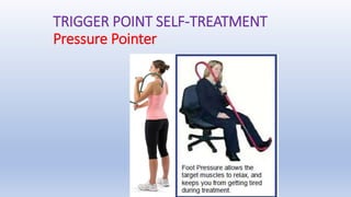 TRIGGER POINT SELF-TREATMENT
Pressure Pointer
 