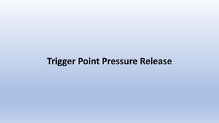 Trigger Point Pressure Release
 