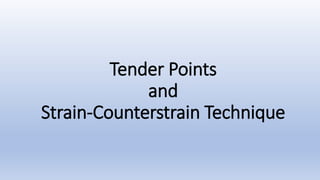 Tender Points
and
Strain-Counterstrain Technique
 