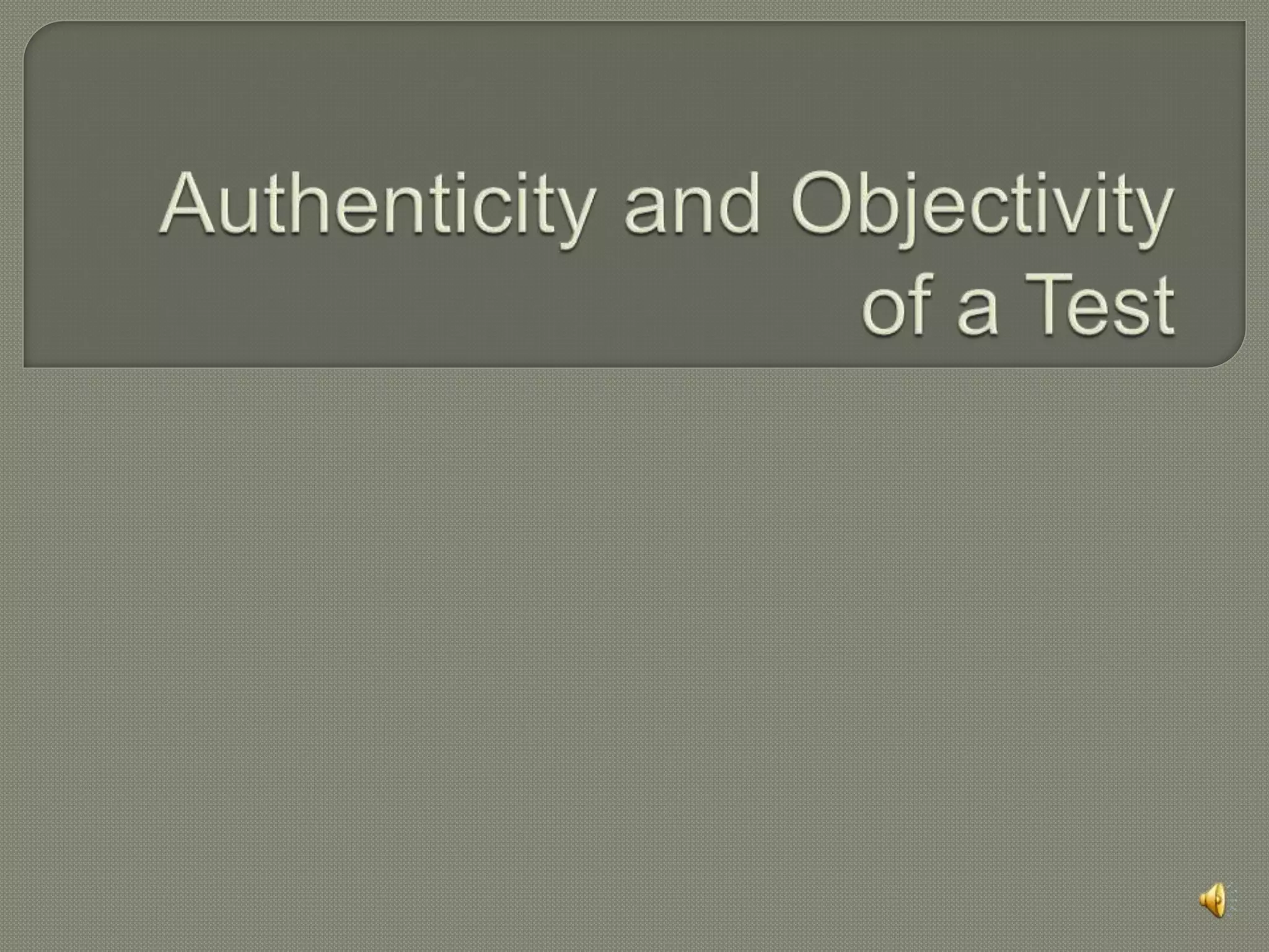 Authenticity and Objectivity of a Test | PPTX