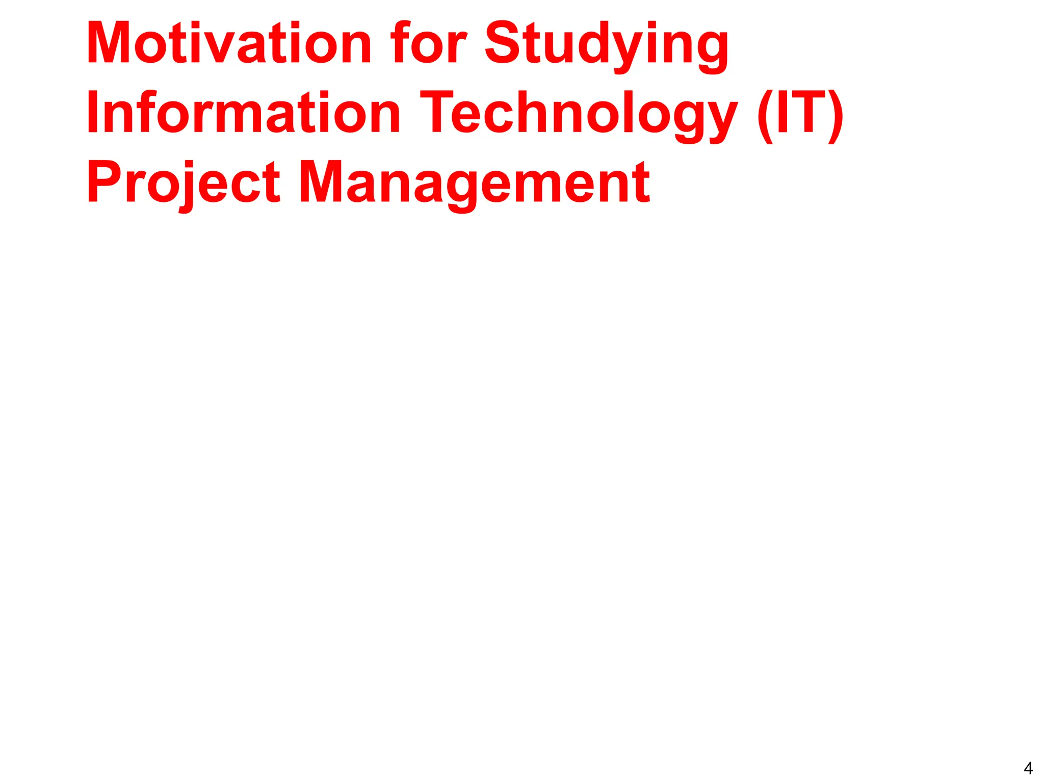 Motivation for Studying
Information Technology (IT)
Project Management
4
 
