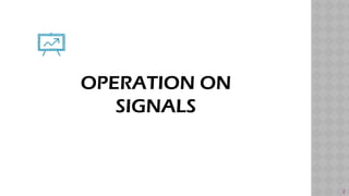 LECTURE NO. 3. Basic Oprration on Signals.pptx