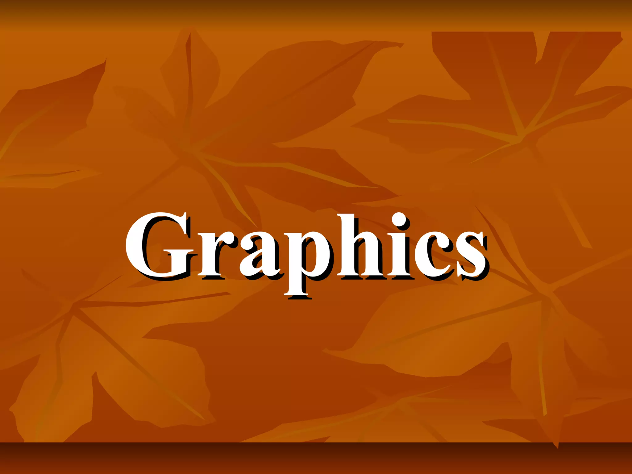 Graphics
 