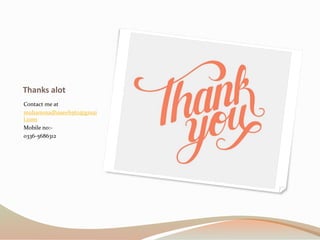 Thanks alot
Contact me at
muhammadhaseeb562@gmai
l.com
Mobile no:-
0336-5686312
 