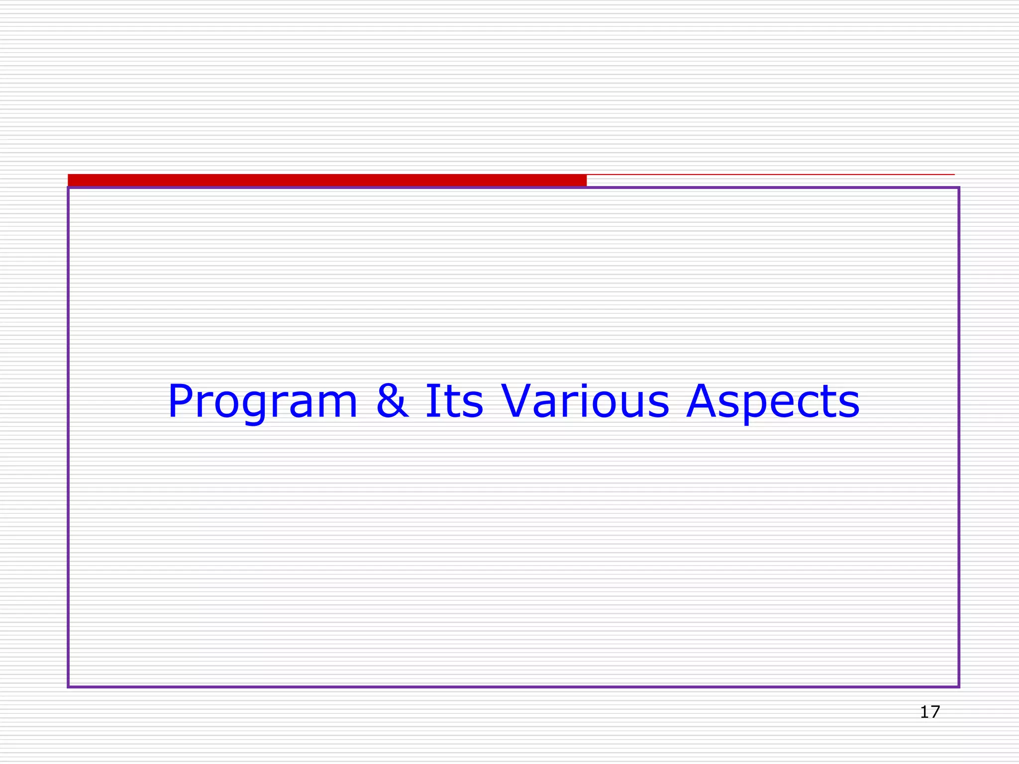 Program & Its Various Aspects
17
 
