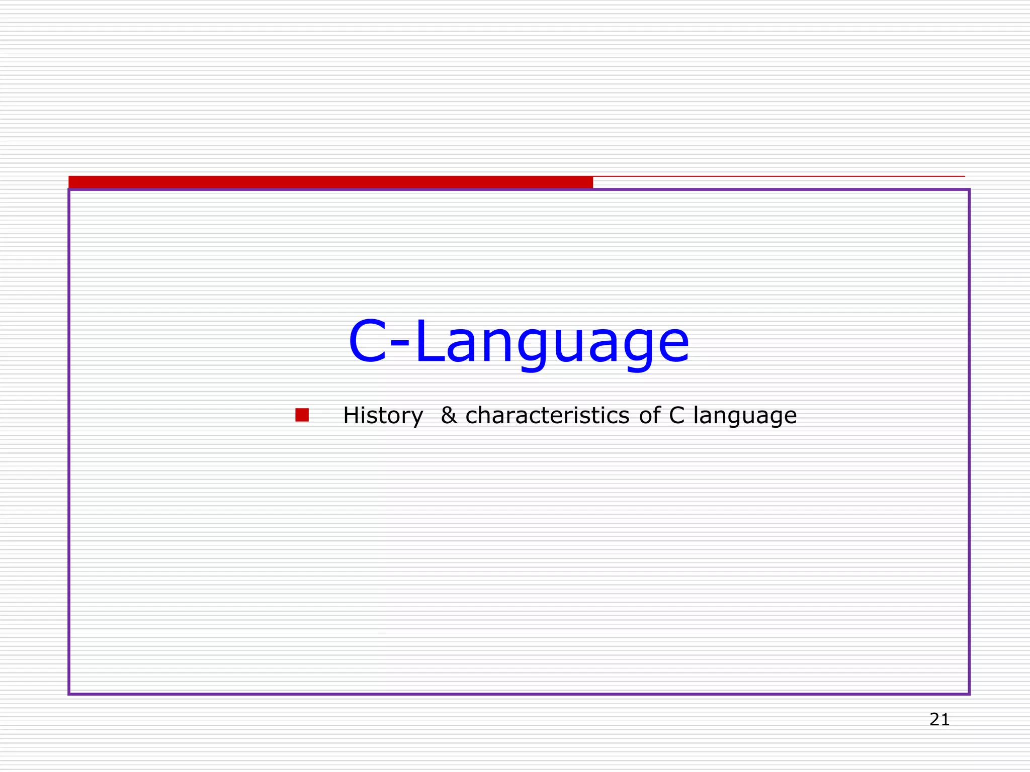 C-Language
 History & characteristics of C language
21
 