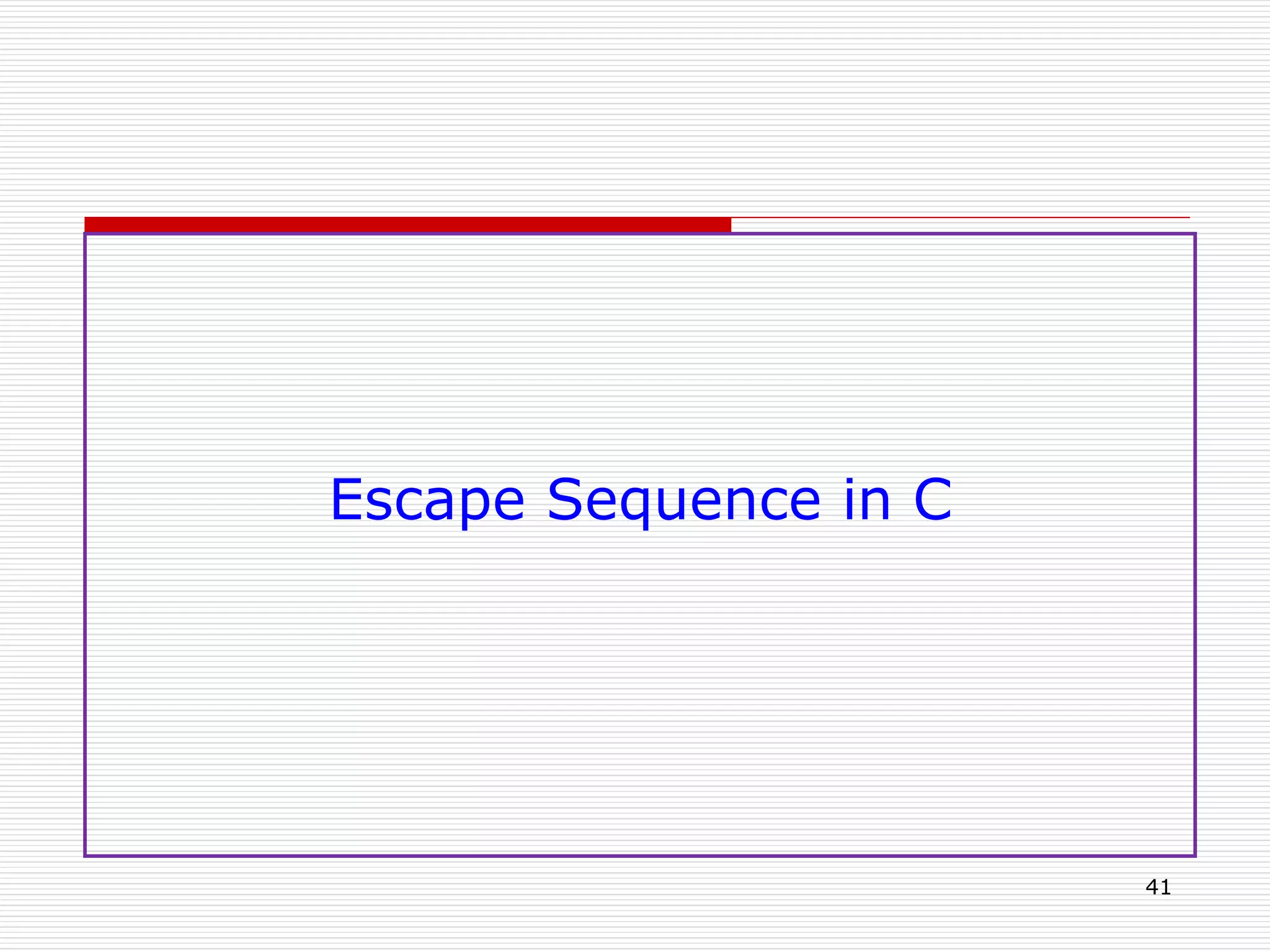 Escape Sequence in C
41
 