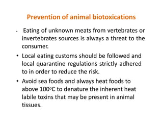 Prevention of animal biotoxications
• Eating of unknown meats from vertebrates or
invertebrates sources is always a threat...