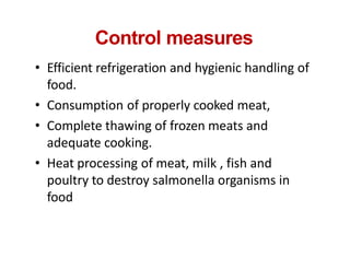 Control measures
• Efficient refrigeration and hygienic handling of
food.
• Consumption of properly cooked meat,
• Complet...