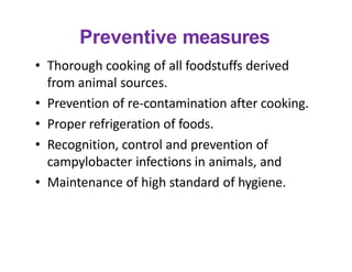 Preventive measures
• Thorough cooking of all foodstuffs derived
from animal sources.
• Prevention of re-contamination aft...