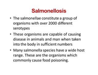 Salmonellosis
• The salmonellae constitute a group of
organisms with over 2000 different
serotypes
• These organisms are c...