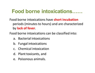Food borne intoxications……
Food borne intoxications have short incubation
periods (minutes to hours) and are characterized...