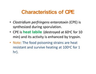Characteristics of CPE
• Clostridium perfringens enterotoxin (CPE) is
synthesized during sporulation.
• CPE is heat labile...