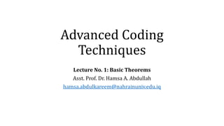 Advanced Coding
Techniques
Lecture No. 1: Basic Theorems
Asst. Prof. Dr. Hamsa A. Abdullah
hamsa.abdulkareem@nahrainuniv.edu.iq
 