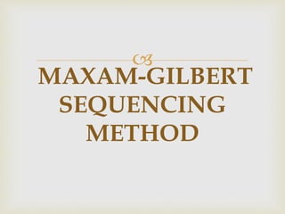 
MAXAM-GILBERT
SEQUENCING
METHOD
 