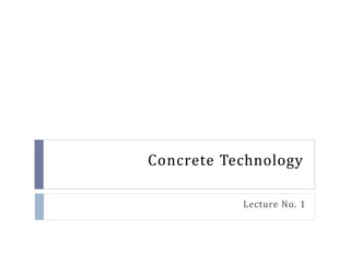 Concrete Technology
Lecture No. 1
 