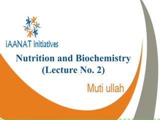 Nutrition and Biochemistry
(Lecture No. 2)
 