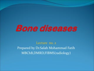Lecture  no. 2 Prepared by Dr.Salah Mohammad Fatih MBChB,DMRD,FIBMS(radiology) 