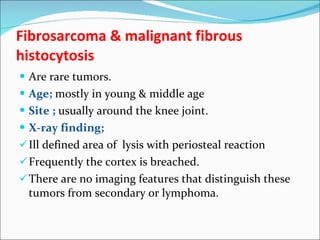Fibrosarcoma & malignant fibrous histocytosis <ul><li>Are rare tumors. </li></ul><ul><li>Age;  mostly in young & middle ag...